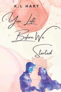 You Left Before We Started