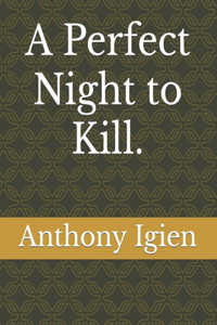 Perfect Night to Kill.