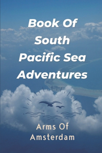 Book Of South Pacific Sea Adventures: Arms Of Amsterdam: Classic Books Everyone Should Read