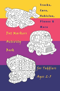 Trucks, Cars, Vehicles, Planes & More Dot Markers Activity Book for Toddlers Ages 2-5