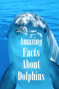Amazing Facts About Dolphins