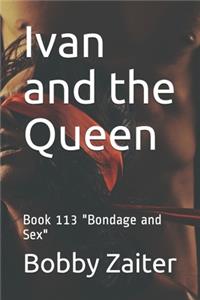 Ivan and the Queen: Book 113 "Bondage and Sex"