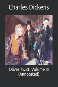 Oliver Twist, Volume III (Annotated)