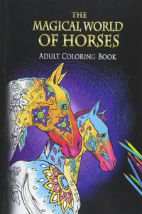 The Magical World Of Horses Adult Coloring Book