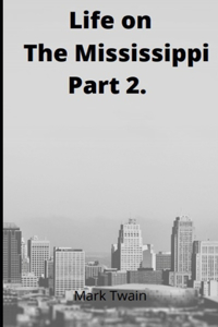Life on the Mississippi, Part 2. by Mark Twain