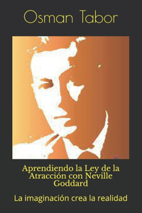 Aprendiendo la Ley de la Atracción con Neville Goddard