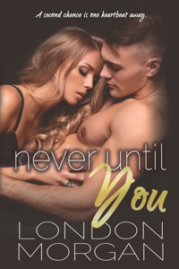 Never Until You