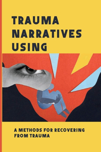 Trauma Narratives Using