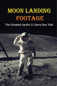 Moon Landing Footage: The Greatest Apollo 11 Story Ever Told: How Is The Story Of Apollo 11 A Story Of Determination