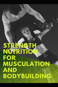 Strength nutrition for musculation and Bodybuilding