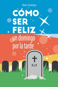 Cómo ser feliz un domingo por la tarde