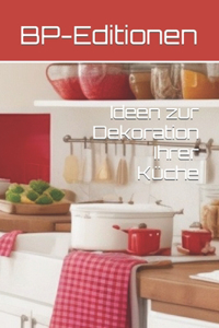 Ideen zur Dekoration Ihrer Küche
