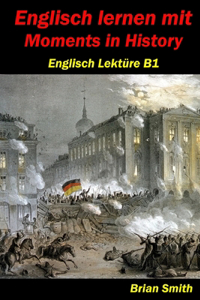 Englisch lernen mit Moments in History: Englisch Lektüre B1