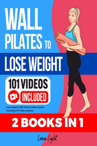 Wall Pilates To Lose Weight (2 Books in 1)