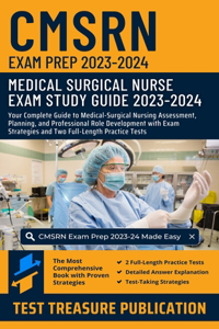 CMSRN Exam Prep 2023-2024: Your Complete Guide to Medical-Surgical Nursing Assessment, Planning, and Professional Role Development with Exam Strategies and Two Full-Length Pra