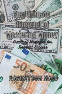 Ultimate Blueprint of Mastering Money