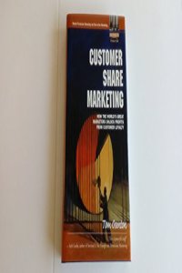 Customer Share Marketing: How the World's Great Marketers Unlock Profits from Customer Loyalty