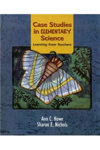 Case Studies in Elementary Science: Learning from Teachers