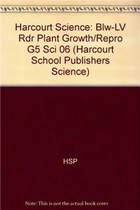 Harcourt Science: Blw-LV Rdr Plant Growth/Repro G5 Sci 06