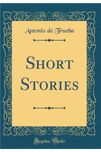 Short Stories (Classic Reprint)