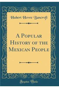 A Popular History of the Mexican People (Classic Reprint)