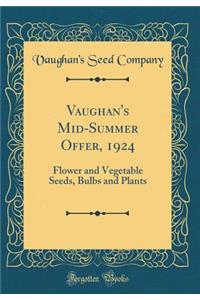 Vaughan's Mid-Summer Offer, 1924: Flower and Vegetable Seeds, Bulbs and Plants (Classic Reprint)