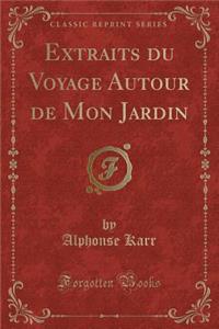 Extraits Du Voyage Autour de Mon Jardin (Classic Reprint)