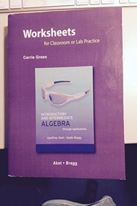 Worksheets for Classroom or Lab Practice for Introductory and Intermediate Algebra Through Applications