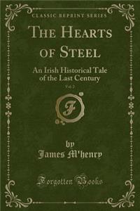 The Hearts of Steel, Vol. 2: An Irish Historical Tale of the Last Century (Classic Reprint)