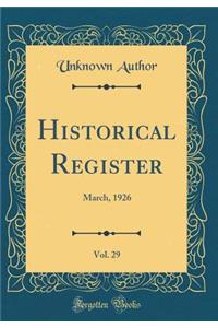 Historical Register, Vol. 29: March, 1926 (Classic Reprint)