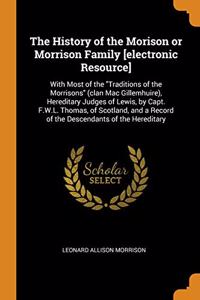 The History of the Morison or Morrison Family [electronic Resource]