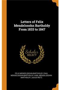 Letters of Felix Mendelssohn Bartholdy from 1833 to 1847