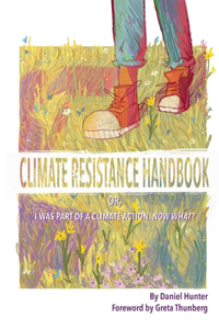 Climate Resistance Handbook: Or, I was part of a climate action. Now what?