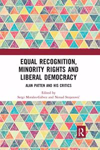 Equal Recognition, Minority Rights and Liberal Democracy