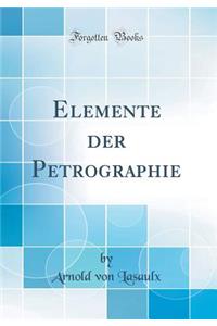 Elemente Der Petrographie (Classic Reprint)
