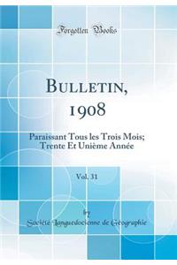 Bulletin, 1908, Vol. 31: Paraissant Tous les Trois Mois; Trente Et Unième Année (Classic Reprint)