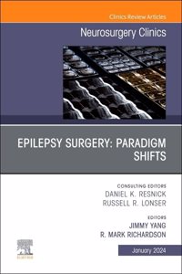 Epilepsy Surgery: Paradigm Shifts, an Issue of Neurosurgery Clinics of North America