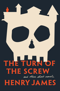 Turn of the Screw and Other Short Novels
