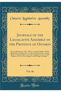 Journals of the Legislative Assembly of the Province of Ontario, Vol. 46: From February 7th, 1912, to April 16th, 1912, Both Days Inclusive, in the Second Year of the Reign of Our Sovereign Lord King George V (Classic Reprint)