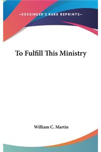 To Fulfill This Ministry