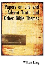 Papers on Life and Advent Truth and Other Bible Themes