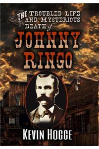 Troubled Life and Mysterious Death of Johnny Ringo