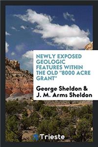 Newly Exposed Geologic Features Within the Old 8000 Acre Grant