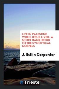 LIFE IN PALESTINE WHEN JESUS LIVED: A SH
