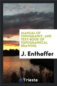 Manual of Topography, and Text-Book of Topographical Drawing