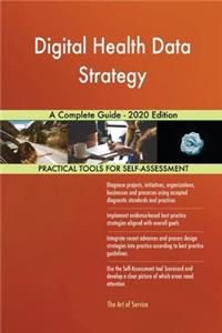 Digital Health Data Strategy A Complete Guide - 2020 Edition
