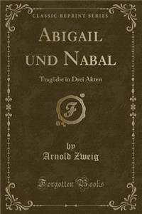 Abigail Und Nabal: TragÃ¶die in Drei Akten (Classic Reprint)