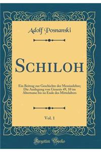 Schiloh, Vol. 1: Ein Beitrag Zur Geschichte Der Messiaslehre; Die Auslegung Von Genesis 49, 10 Im Altertume Bis Zu Ende Des Mittelalters (Classic Reprint)