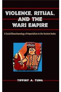 Violence, Ritual, and the Wari Empire