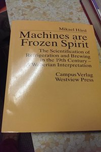 Machines Are Frozen Spirit: The Scientification of Refrigeration and Brewing in the 19th Century--A Weberian Interpretation